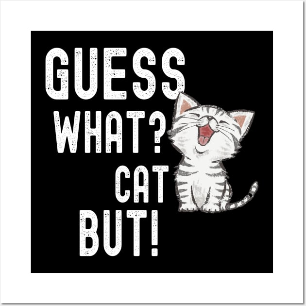 Funny Guess What? Cat Butt! T-Shirts Wall Art by kawaiimono